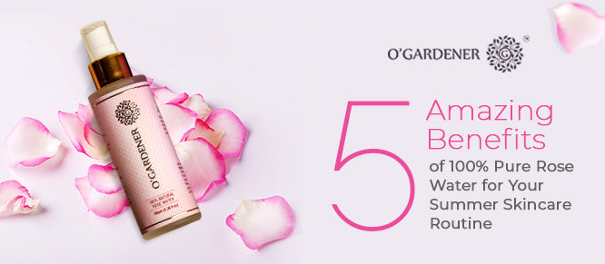5 Amazing Benefits of 100% Pure Rose Water for Your Summer Skincare Routine
