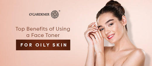 Top Benefits of Using a Face Toner for Oily Skin